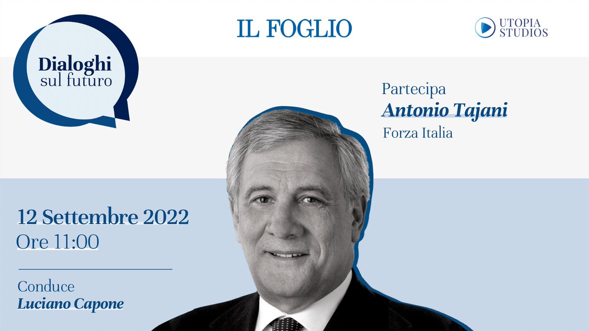 📣 Terza puntata di "Dialoghi sul Futuro", il format de <a href="/ilfoglio_it/">Il Foglio</a> e UTOPIA con i leader protagonisti della campagna elettorale. Lunedì 12 settembre alle h11 ospite nei nostri studi il coordinatore di Forza Italia <a href="/Antonio_Tajani/">Antonio Tajani</a>. Conduce <a href="/lucianocapone/">Luciano Capone</a>. #ElezioniPolitiche22