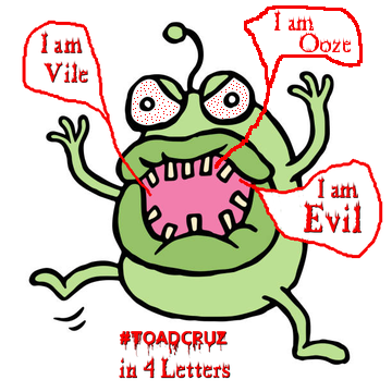 time4kind's tweet photo. #ToadCruz in 4 Letters:
I am Vile.
I am Evil.
I am Ooze. https://t.co/6Q0JYkkYd4