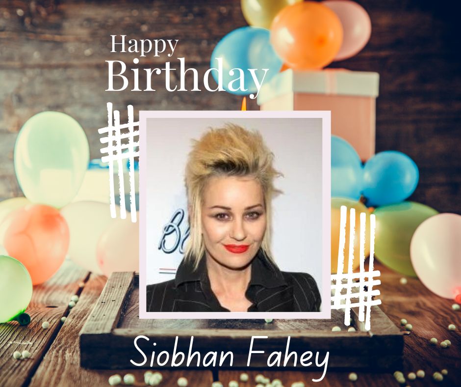 Happy Birthday Siobhan Fahey.    