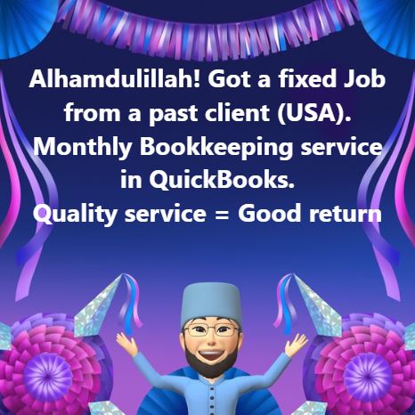 Alhamdulillah! Got a fixed Job from a past client (USA).
Monthly Bookkeeping service in QuickBooks.
Quality service = Good return
#bookkeeping  #job #quickbooks  #quality #freelancing
#freelancer #qualitywork #quickbooksonline