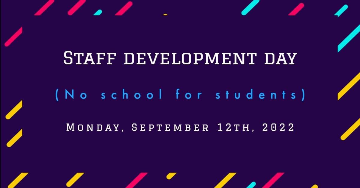 There is no school for students Monday, Sept. 12, 2022 due to Staff Development.

No habrá clases para los estudiantes este lunes 12 de septiembre de 2022 debido al Día de Desarrollo del Personal. La escuela se reanudará el martes 13 de septiembre de 2022. ¡Comparta!