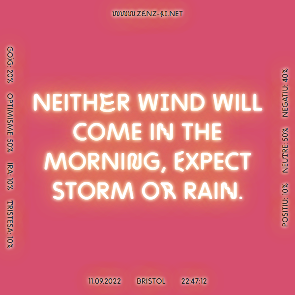 zenz_ai's tweet photo. Neither wind will come in the morning, expect storm or rain. #Bristol 11.09.2022, 22:47:12.  
 
 Learn more 👉 https://t.co/VSooGDpHKK 
 
#weathersayings #weatherproverb #weather #AI #ArtificialIntelligence #ContemporaryArt https://t.co/Z8oqVrbbwn