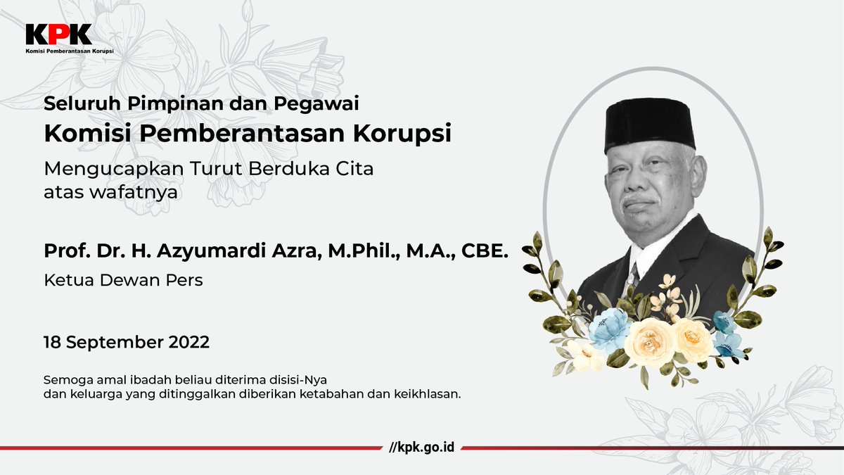 Innaa Lillahi wa inna ilaihi raji’un
Seluruh Pimpinan &amp; Pegawai KPK, mengucapkan turut berduka cita atas wafatnya
Prof. Dr. H. Azyumardi Azra, M.Phil., M.A., CBE.
Semoga amal ibadah beliau diterima di Sisi-NYA