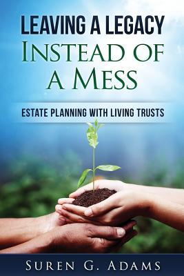 [EPUB] Read] Leaving a Legacy Instead of a Mess: Estate Planning with