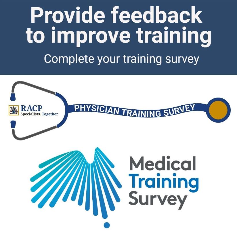 HAVE YOU COMPLETED YOUR PHYSICIAN TRAINING SURVEY YET?
This is your chance to provide the RACP and your training setting insights to strengthen physician training. Access the survey via the unique survey link that was emailed to you by our research provider Big Village.