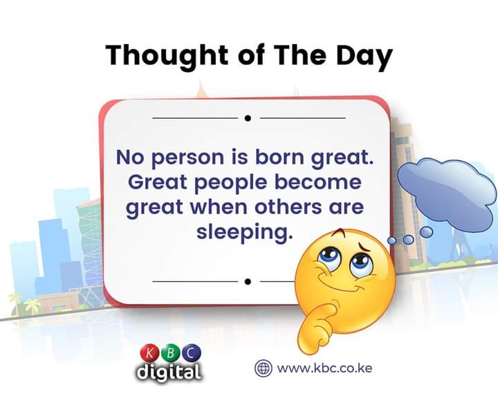 KBCChannel1's tweet photo. THOUGHT OF THE DAY|
No person is born great. Great people become great when others are sleeping.
 #GoodMorningKenya  #TheGreatKBC  ^RO https://t.co/Cv5KDAtGgC