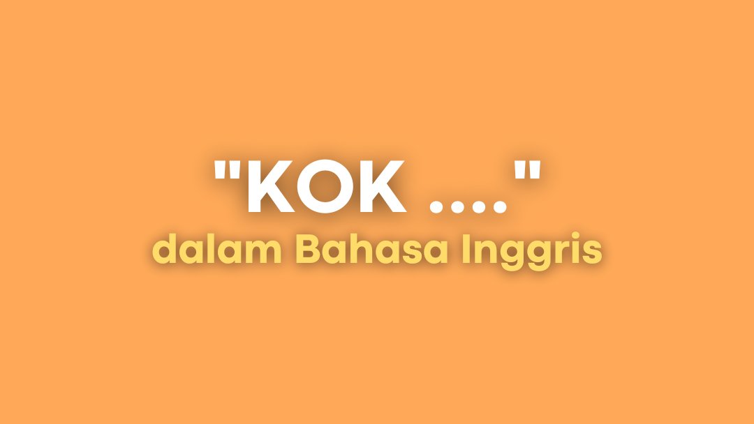 2022 Jago Bahasa Inggris on Twitter ""KOK" dalam Bahasa Inggris 🔸"kok
