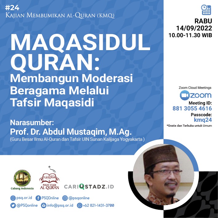 Kajian Membumikan Al-Quran (eps. 24) dengan tema:

*MAQASIDUL QURAN: Membangun Moderasi Beragama Melalui Tafsir Maqasidi* 

Narasumber: 
Prof. Dr. Abdul Mustaqim, M.Ag.
Guru Besar Ilmu Al-Quran dan Tafsir UIN Sunan Kalijaga Yogyakarta 

Rabu, 14 September 2022.