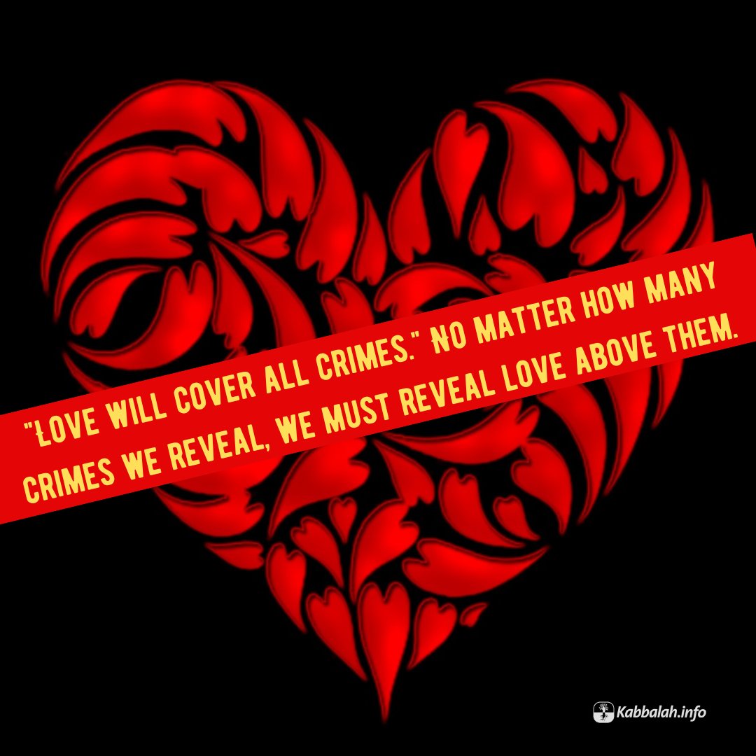 Kabbalahinfo's tweet image. "Love will cover all crimes." No matter how many crimes we reveal, we must reveal love above them.

#mondayquote #quoteoftheday #spirituality #love #hatred #resistance #correction #revelation #bestowal #interconnection #unification #mutualresponsibility