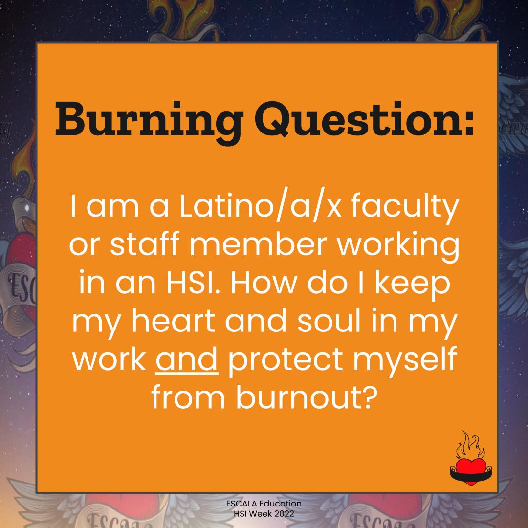 ESCALAEducation's tweet photo. Happy #HSIsWeek a todos! We re kicking off this week with one of #ESCALAsBurningQuestions, collected from work with over 50HSIs over the last decade. If you are a Latin@/x HSI practitioner, how do you protect your heart in this work? #ESCALAEd https://t.co/5stxazp6Q3