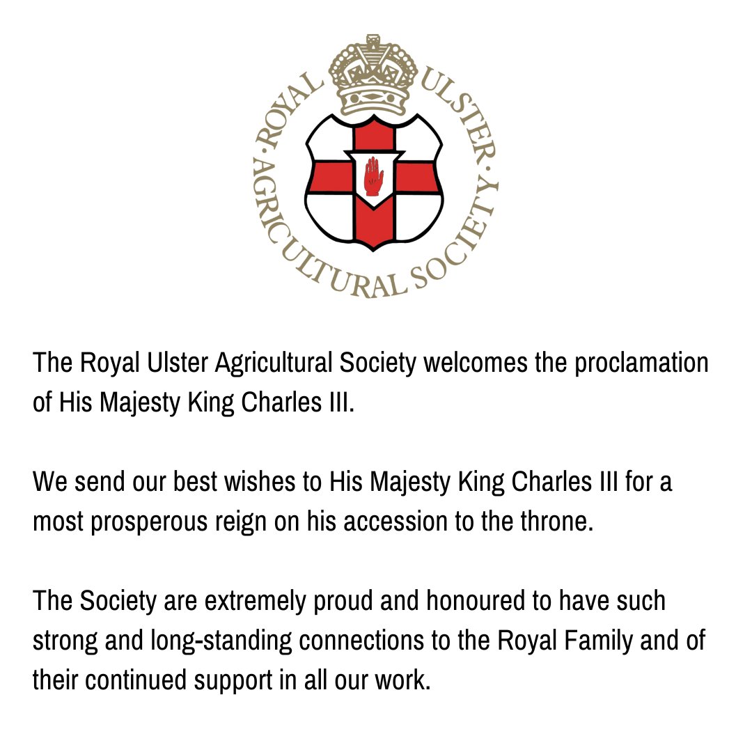 The Royal Ulster Agricultural Society welcomes the proclamation of His Majesty King Charles III. Please see image to read the full statement.