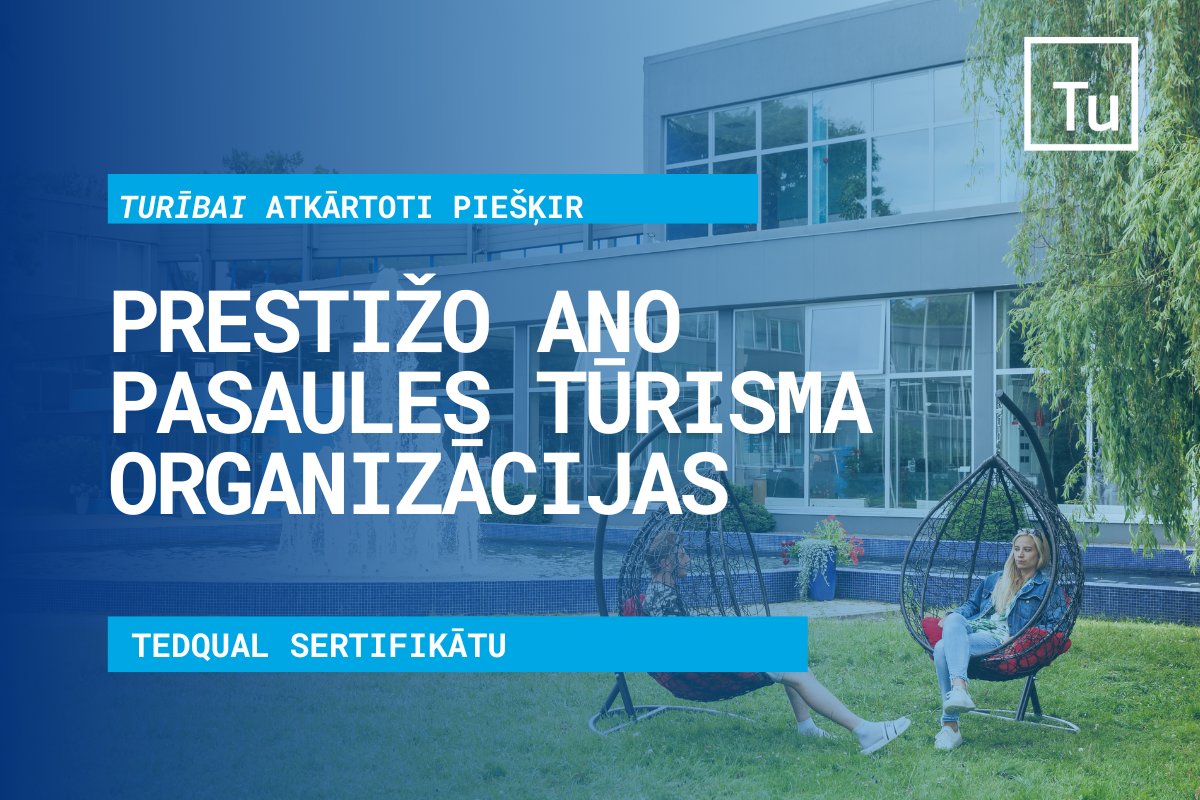 Biznesa augstskolas Turība tūrisma maģistru un bakalauru studiju programmām atkārtoti piešķirts prestižā ANO Pasaules tūrisma organizācijas (UNWTO) TedQual sertifikāts uz maksimālo termiņu (4 gadi).