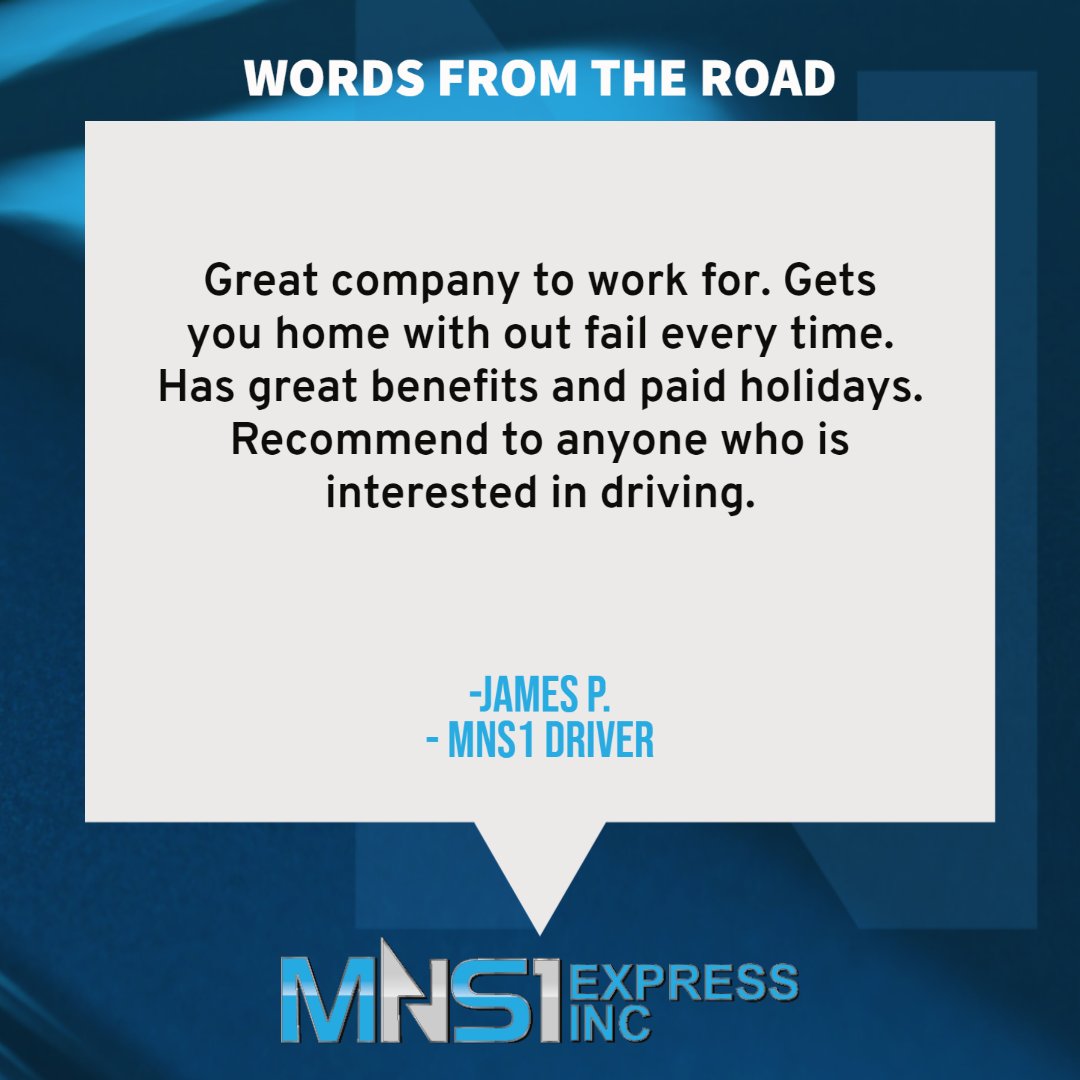 "Great company to work for.  Gets you home with out fail every time.  Has great benefits and paid holidays.  Recommend to anyone who is interested in driving." - James (MNS1 driver) 
#MNS1 #MNS1express #driverfirstculture #Thankyou #Review #Feedback #logistics