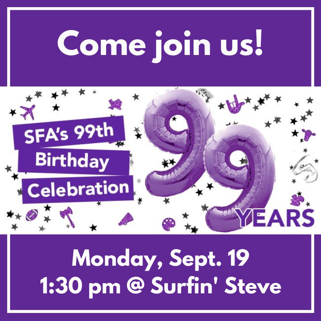 Come join us Monday, Sept. 19th at 1:30 pm by Surfin’ Steve in celebration of SFA’s 99th birthday!  Free cake, purple ice cream, and punch will be given to all in attendance.  Axe ‘em!
