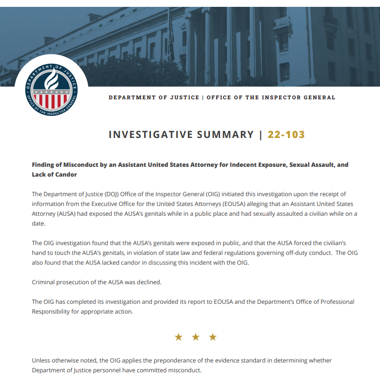 ZoeTillman's tweet image. DOJ inspector general's office is busy today, we're up to three summaries so far of misconduct findings against AUSAs:
1) Finding of Misconduct by an Assistant United States Attorney for Indecent Exposure, Sexual Assault, and Lack of Candor 
oig.justice.gov/sites/default/…
