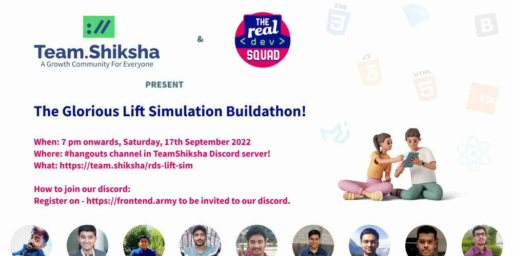 Team Shiksha & Real Dev Squad present

The Glorious Lift Simulation Buildathon!

When: 7 pm onwards, Saturday, 17th September 2022
Where: #hangouts channel in TeamShiksha Discord server!
What: https://team.shiksha/rds-lift-sim

How to join our discord:
Register on - https://frontend.army to be invited to our discord.