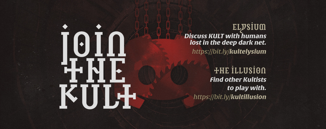 Wanna talk KULT and/or find others to play with? Hop on these two fan Discord servers!

Elysium: bit.ly/kultelysium
The Illusion: bit.ly/kultillusion