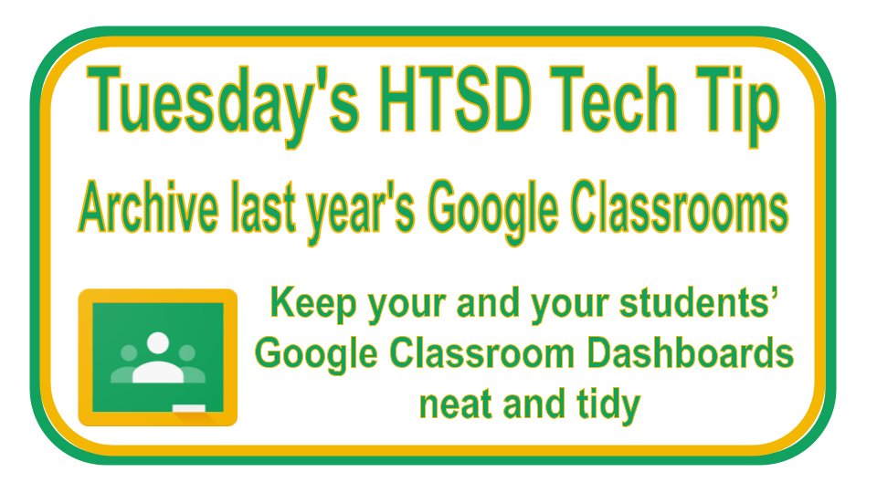 It's #HTSDTechTip Tuesday. GCs will still show up for students unless you archive them. Select the 'more' button (three dots) on your GCs from prior years. Then select 'Archive' so the classrooms are removed from your prior year students' GC list. @WeAreHTSD #htsdpd