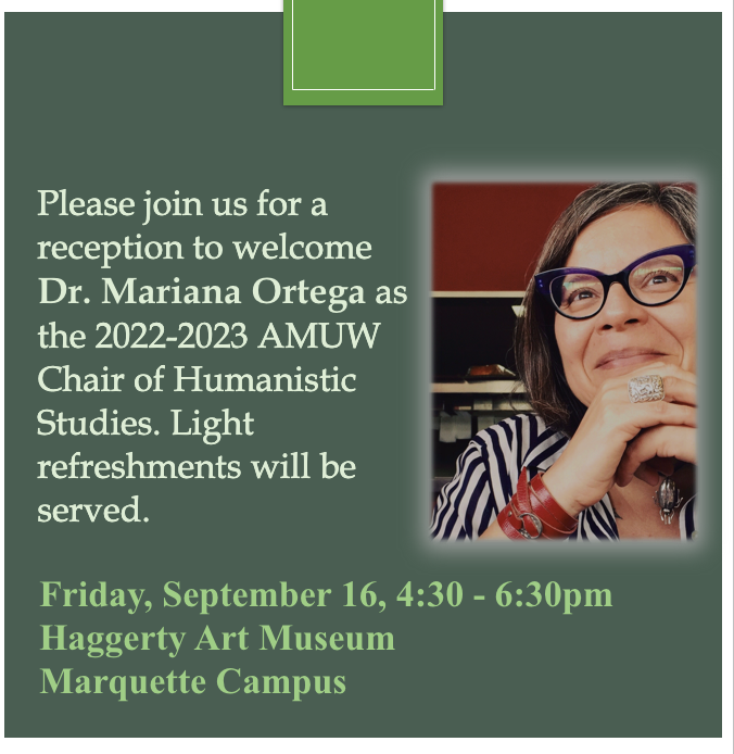 MUHumanities's tweet image. Join us to welcome Dr. Mariana Ortega as the 2022-23 AMUW Chair of Humanistic Studies!

Come enjoy some light refreshments as we welcome her

Location
Haggerty Art Museum, Marquette Campus

Date/Time
Friday, September 16
4:30 - 6:30pm

Learn at: marquette.edu/advancement-hu…