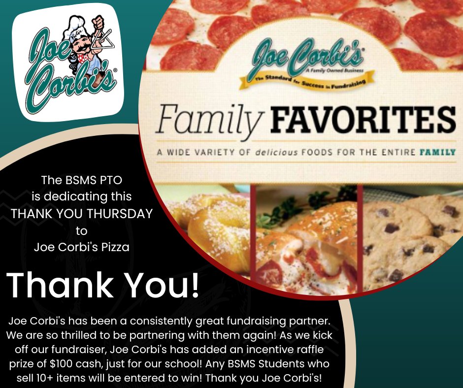 Joe Corbi's has been a consistently great fundraising partner. We are so thrilled to be partnering with them again! They have added an incentive raffle prize of $100 cash, just for our school! Any BSMS Students who sell 10+ items will be entered to win! Thank You Joe Corbi's!