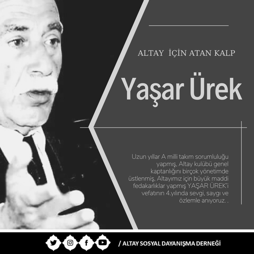 Uzun yıllar A milli takım sorumluluğu yapmış, Altay kulübü genel kaptanlığını birçok yönetimde üstlenmiş, Altayımız için büyük maddi fedakarlıklar yapmış YAŞAR ÜREK’i vefatının 4.yılında sevgi, saygı ve özlemle anıyoruz. .