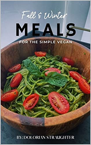 Download Fall Winter Meals For The Simple Vegan By Dolorian download-fall-winter-meals-for-the-simple-vegan-by-dolorian