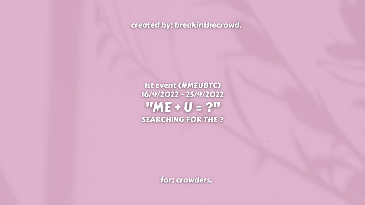 breakinthecrowd's tweet photo. breakinthecrowd 's first event. 
#MEUBTC : ME + U = ?
Searching for the ?
from 16/9/2022 to 25/9/2022.

are you ready?
spread the news, crowders. https://t.co/OAbfFJb97G