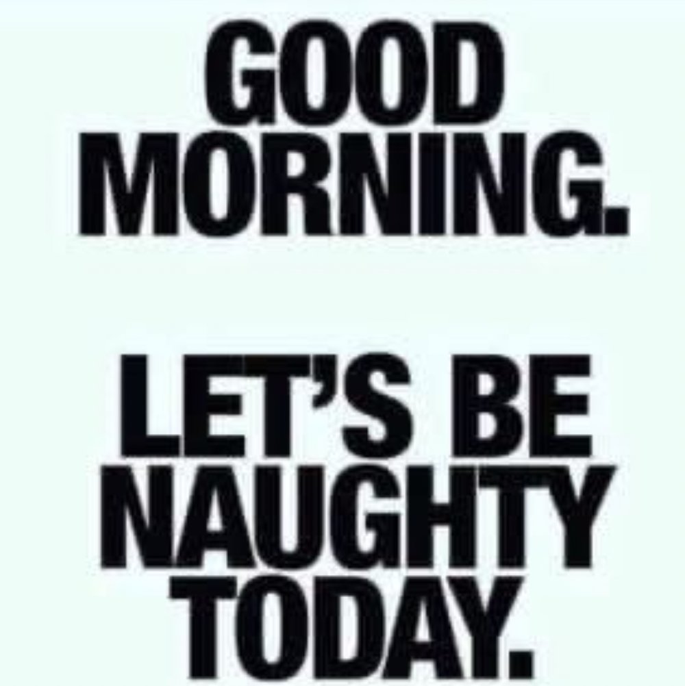 Let's be naughty today! Dude...your agree 😂