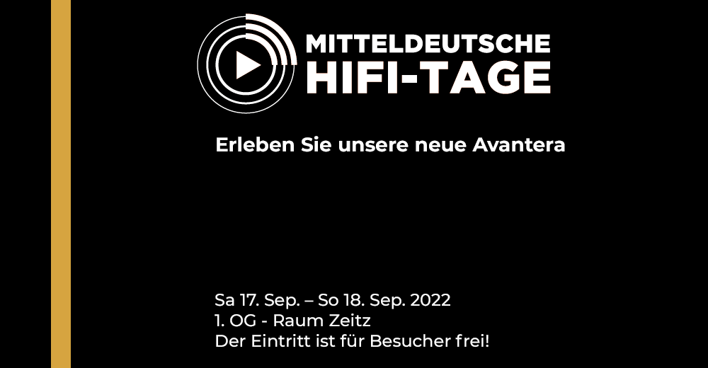 Auf den Mitteldeutschen Hifi-Tagen gibt es einen Sneak-Preview auf unsere neue Avantera. 
Weitere Infos zum Event: mitteldeutsche-hifitage.de