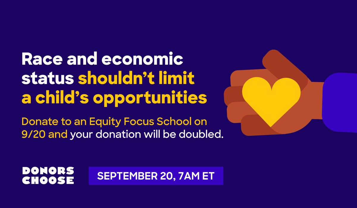 DonorsChoose's tweet photo. On Tuesday, September 20, every donation to projects from Equity Focus Schools will be doubled! This match is one small step toward a school year where every student has the tools they need to succeed. Teachers, find out more: https://t.co/Ui6hTDkRfR

#EquityInEducation https://t.co/H3Pw6l8NC0