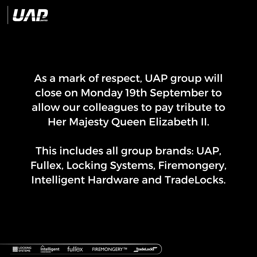 UAP_Limited's tweet photo. As a mark of respect, UAP group will close on 19/09/2022 to allow our colleagues to pay tribute to Her Majesty Queen Elizabeth II. This includes all group brands: UAP, Fullex, Locking Systems, Firemongery, Intelligent Hardware and TradeLocks. We’ll reopen as usual on 20/09/2022. https://t.co/BqA4qNVkxx