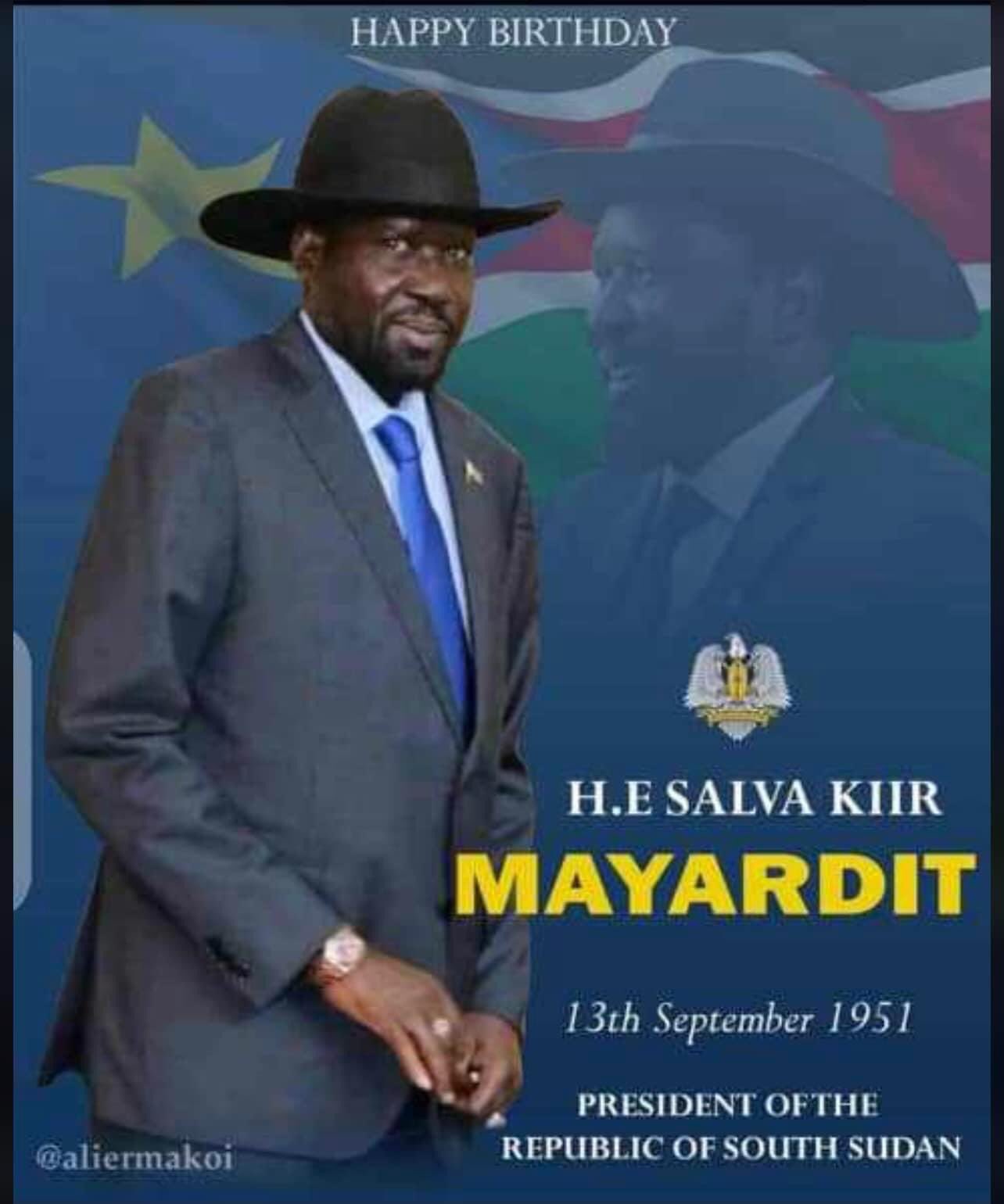Happy Birthday to H.E Gen. Salva Kiir Mayardit, President of the Republic of  