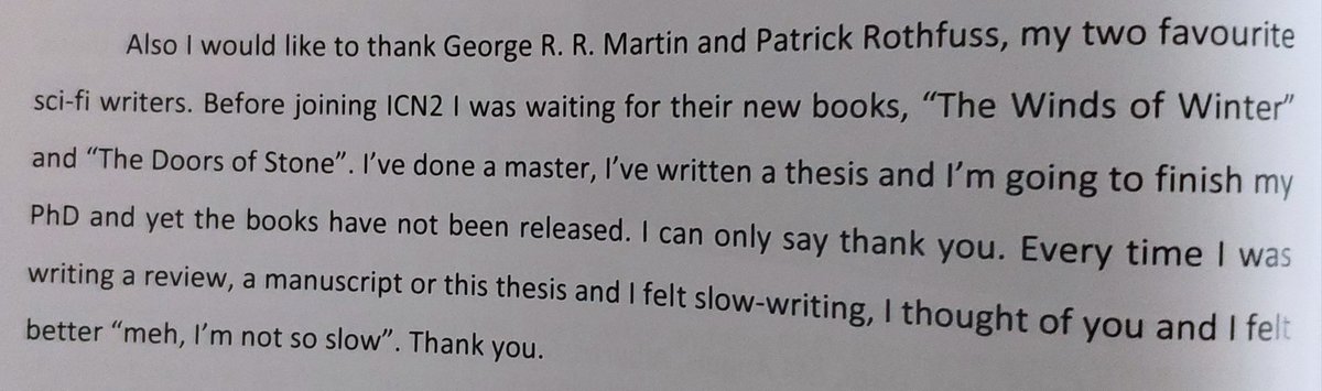 Daniel Quesada (@daniel_qg) on Twitter photo It was October 26th, 2018, I was defending my PhD thesis and in the acknowledgements I wanted to include my favourite writers <a href="/GRRMspeaking/">George RR Martin</a> and <a href="/PatrickRothfuss/">Pat Rothfuss</a>.
#stillwaiting #withlove
#GoT #HouseOfTheDragon #NameoftheWind #SongofIceandFire #TheKingKillerChronicle #PhDjokes It was October 26th, 2018, I was defending my PhD thesis and in the acknowledgements I wanted to include my favourite writers <a href="/GRRMspeaking/">George RR Martin</a> and <a href="/PatrickRothfuss/">Pat Rothfuss</a>.
#stillwaiting #withlove
#GoT #HouseOfTheDragon #NameoftheWind #SongofIceandFire #TheKingKillerChronicle #PhDjokes