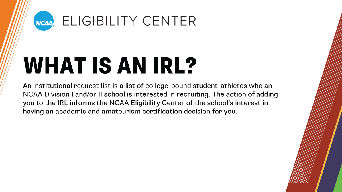 An IRL informs the <a href="/ncaaec/">NCAA Eligibility Center</a> of an <a href="/NCAA/">NCAA</a> school’s interest in having an academic and amateurism certification decision for you.

➡️ on.ncaa.com/IRL