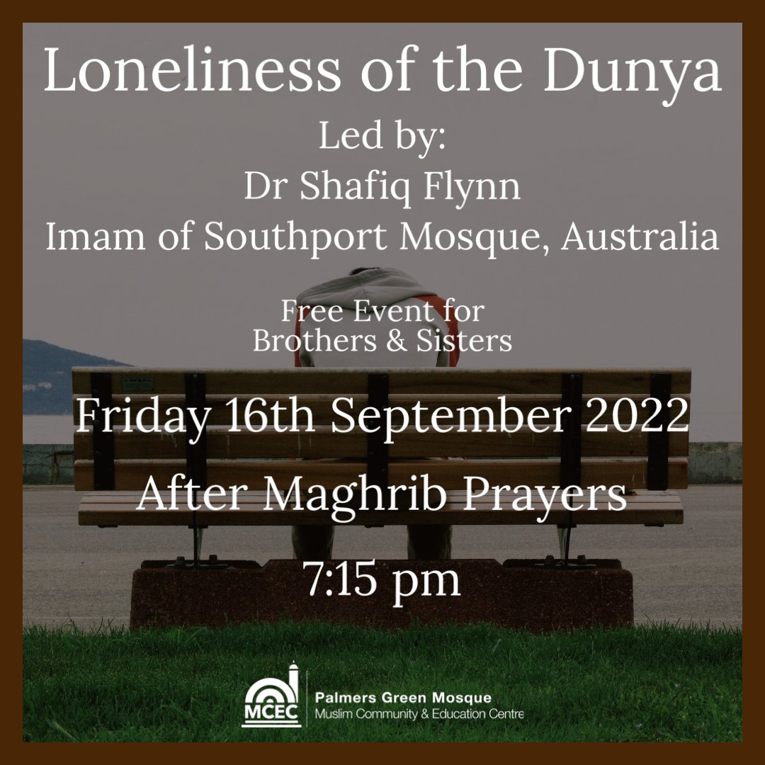 Loneliness of the Dunya

Led by:
Dr Shafiq Flynn
Imam of Southport Mosque, Australia

Friday 16th September 2022

After Maghrib Prayer
7:15 pm

A free event for:
Brothers and Sisters

JazakAllahu Khairan