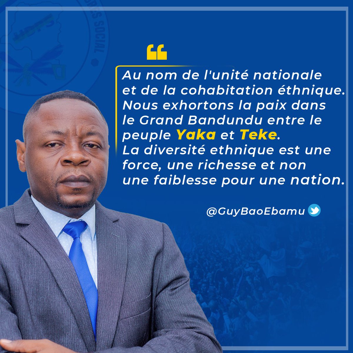 Au nom de l'unité nationale et de la cohabitation ethnique. Nous exhortons la paix dans le grand Bandundu entre le peuple Yaka et Téké. La diversité ethnique est une force, une richesse et non une faiblesse pour une nation.