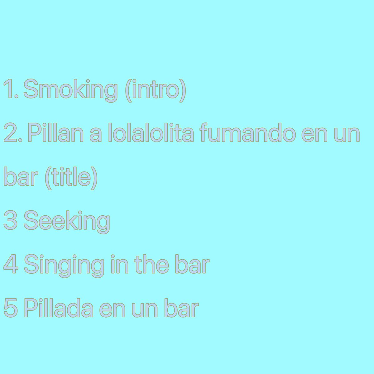 ShinEntermnt's tweet photo. Tracklist “Pillan a lolalolita fumando en un bar”. https://t.co/vNWN5Qpw2h