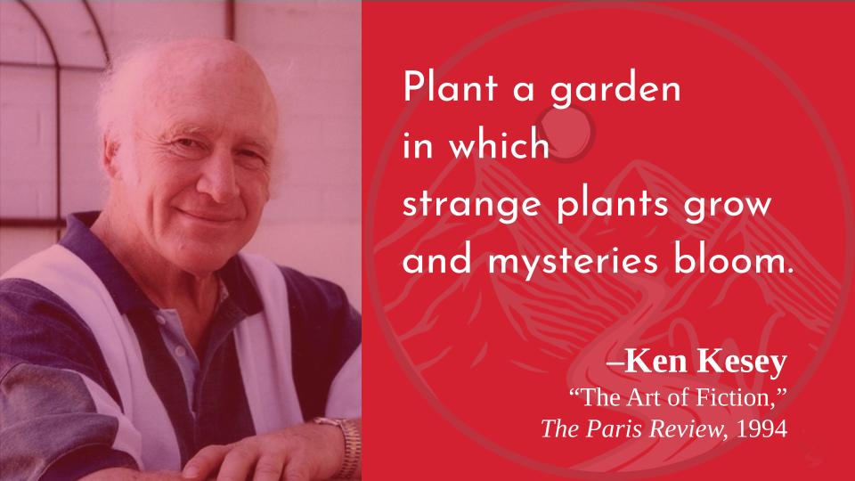 I\m working on it, but thanks for the inspiration!
Happy birthday, Ken Kesey!  
