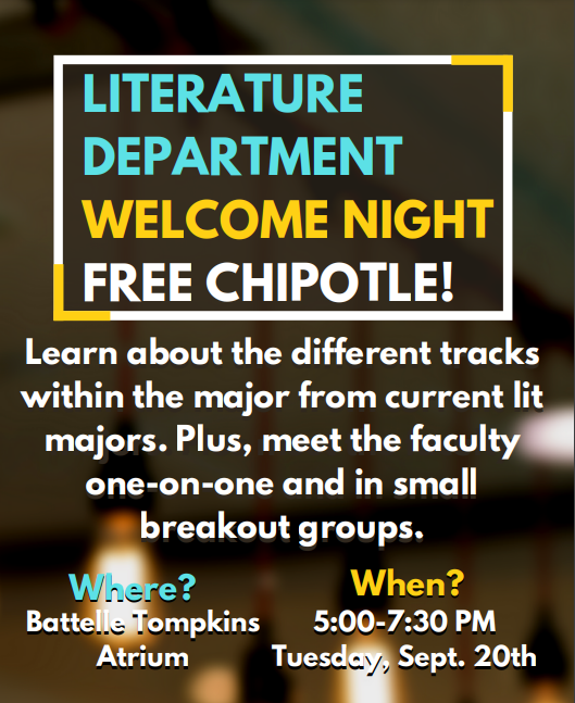If you want to learn about the Lit Dept. and love Chipotle, stop by the Battelle Atrium at 5pm on Tues, Sept. 20th for Lit Welcome Night!!
