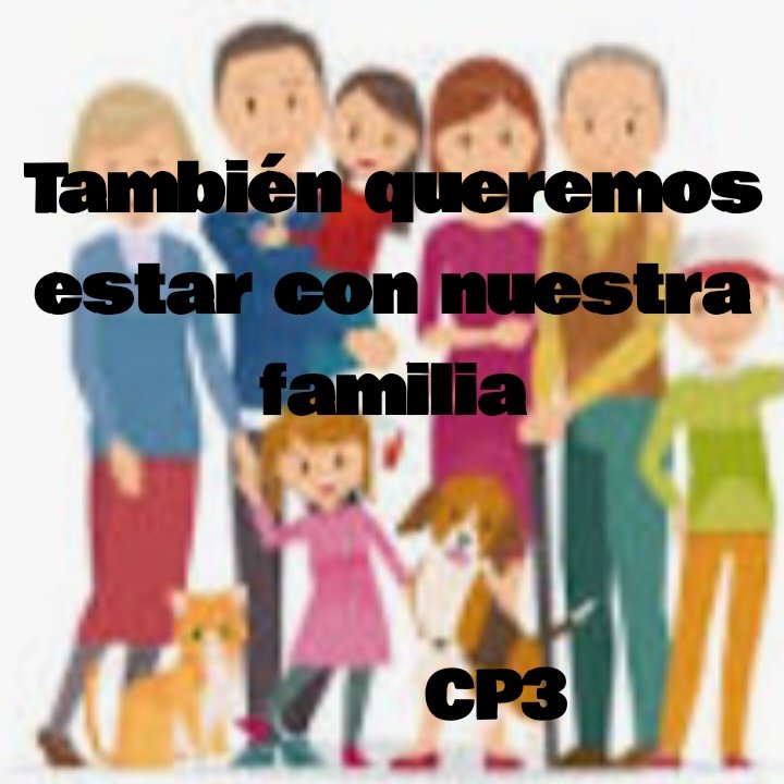 Los CP3 pedimos que nos tengan en cuenta también, nosotros queremos estar con nuestra familia, por amor a Dios queremos respuesta.
