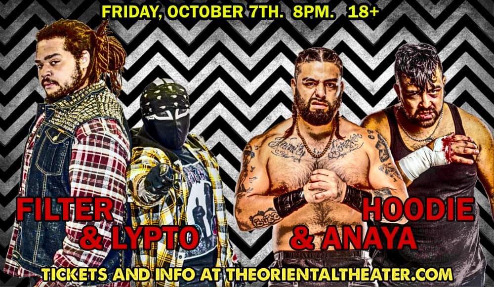 Friday, October 7th. Let’s see, what else do we have… oh, how about a bad ass tag team match? Get your tickets today at holdmyticket.com/event/399498