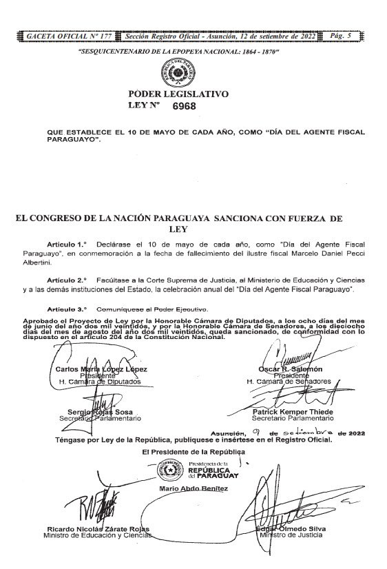 En nombre de la Fiscalía General del Estado, celebro la promulgación de la Ley N° 6968/22 que establece el 10 de mayo de cada año como “Día del Agente Fiscal Paraguayo”, en conmemoración a la fecha del trágico fallecimiento del Agente Fiscal Marcelo Daniel Pecci Albertini.