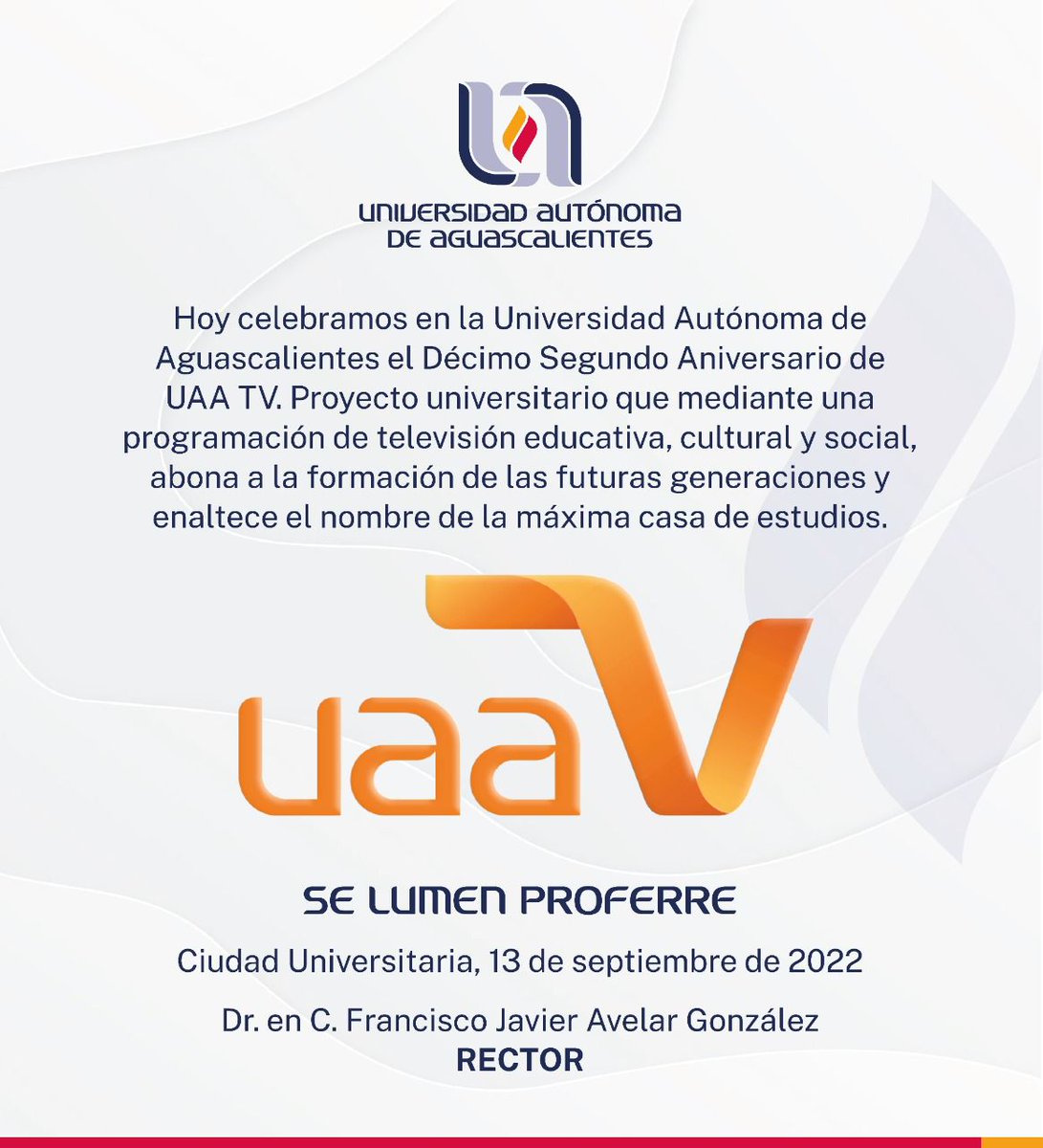 Quiero felicitar a todo el equipo que integra <a href="/uaatvoficial/">UAATV</a> por estos doce años de transmisiones. Un proyecto que impacta directa y positivamente en la difusión de la cultura universitaria hacia la sociedad de Aguascalientes. Muchas Felicidades.