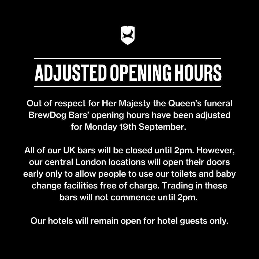 Out of respect for Her Majesty the Queen's funeral BrewDog Bars' opening hours have been adjusted for Monday 19th September.