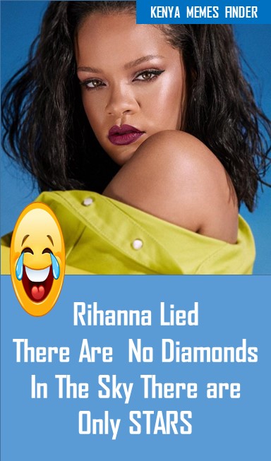 Rihanna Lied
There Are  No Diamonds In The Sky There are Only STARS
Ask Boniface Mwangi, "What Do you see in the sky, especially when you are in Kisumu at @WilliamRuto inauguration
