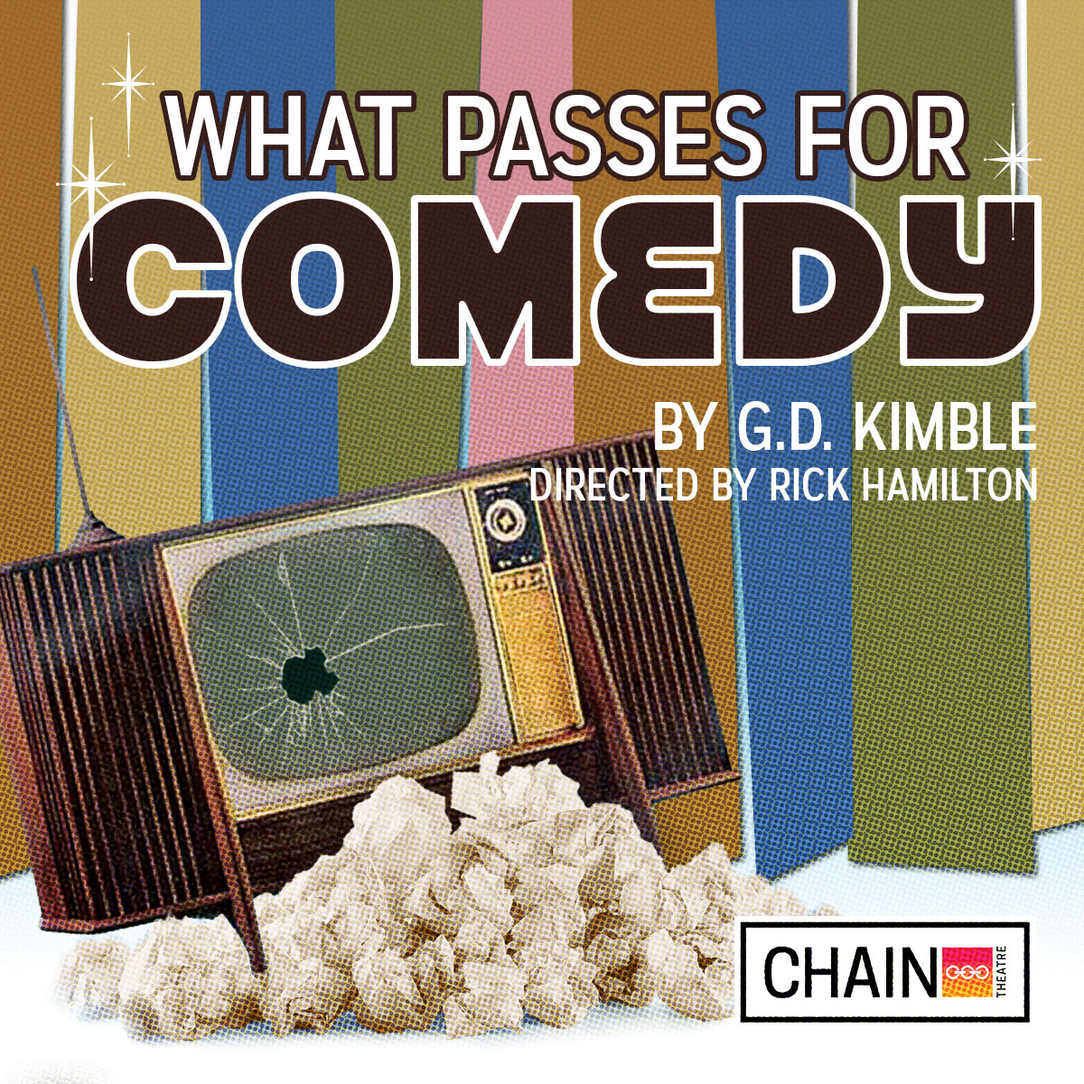 THE CRITICALLY-ACCLAIMED CHAIN THEATRE Proudly Presents the World Premiere:
WHAT PASSES FOR COMEDY by G.D. Kimble Directed by Rick Hamilton
Oct. 28th - Nov. 19th Tickets: chaintheatre.org

“We may have topped ourselves, this is clearly the new hate mail record.”