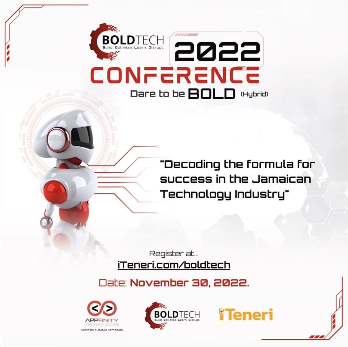 Join us for the first hybrid BOLDTech Conference and Virtual Tech Expo! Under the theme "Decoding the Formula for Success in the Jamaican Technology Industry".

November 30th, 2022

Register for BOLDTech at iteneri.com/boldtech
#AppfinityTech #BOLDTech2022 #DaretobeBOLD