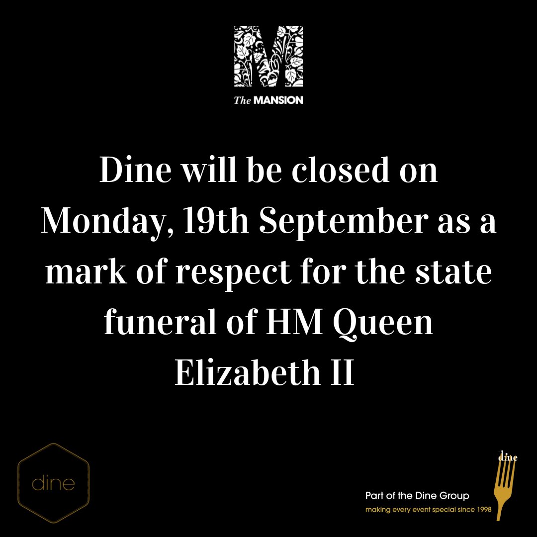 Dine Group will be closed next Monday, 19th September as mark of respect for the state funeral of HM Queen Elizabeth II.