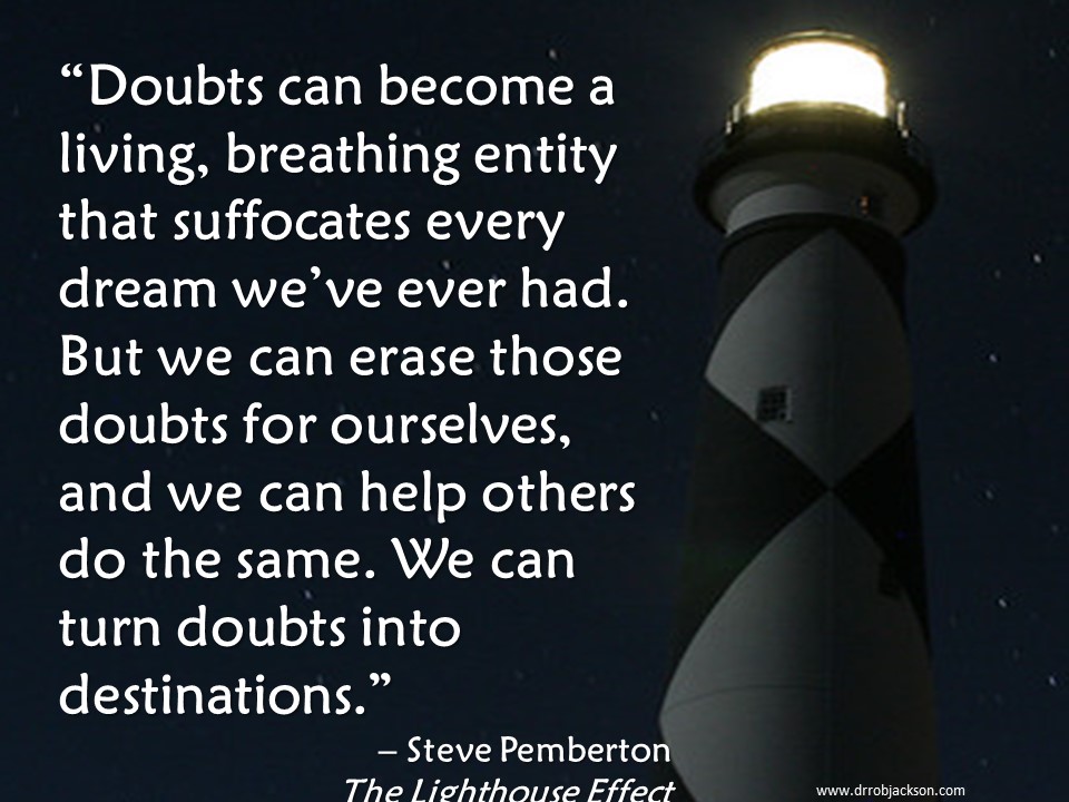 Dr_Rob_Jackson's tweet photo. “Doubts can become a living, breathing entity that suffocates every dream we’ve ever had. But we can erase those doubts for ourselves, and we can help others do the same. We can turn doubts into destinations.” – @istevepemberton, #TheLighthouseEffect #LightTheWay https://t.co/j1IYmZBJzk