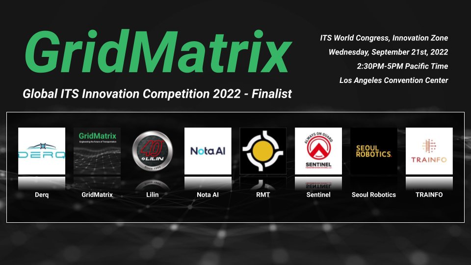 GridMatrix is thrilled to announce that we have been selected as 1 of 8 finalists to compete in the Global ITS Innovation Challenge! 

More information about the competition can be found on the official ITS website: bit.ly/3LhM1SC. 

We hope to see you there!